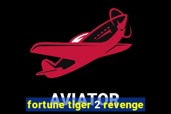 fortune tiger 2 revenge